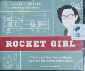 Rocket Girl - The Story of Mary Sherman Morgan  - America's First Female Rocket Scientist written by George D. Morgan performed by Joe Barrett on CD (Unabridged)
